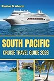 South Pacific Cruise Travel Guide 2026: Discover Scenic Routes, Authentic Local Experiences, and Unforgettable Escapes