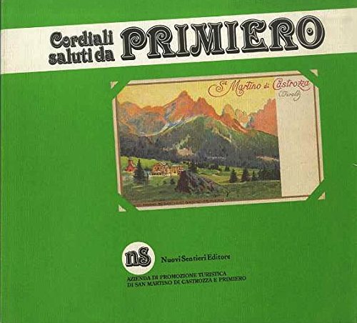 Cordiali saluti da Primiero. Vecchie cartoline raccolte da Giuliano Conci Ovidio Gilli Angelo Lenzi Pierina Lott Angelo Orsingher Giacomo Simion Enrico Taufer Nino Turci Luigi Zanatel.