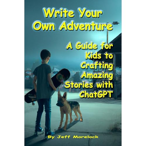 Write Your Own Adventure A Guide for Kids to Crafting Amazing Stories with ChatGPT by Jeff Morelock episode artwork