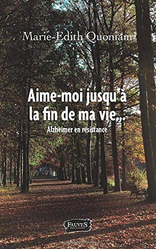 Télécharger Aime-moi jusqu'à la fin de ma vie: Alzheimer en résistance livre En ligne