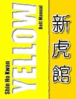 Shin Ho Kwan: Yellow Belt Manual 151223849X Book Cover