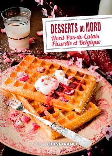 OUEST FRANCE - Desserts du Nord : Nord-Pas-de-Calais, Picardie et Belgique - -57%