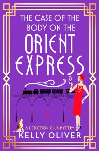 The Case of the Body on the Orient Express: A NEW installment in Kelly Oliver's addictive Detection Club cozy mystery series! (The Detection Club Book 2)