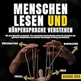 Menschen lesen und Körpersprache verstehen: Wie man Menschen analysiert, ihre nonverbale Kommunikation sowie die Techniken der geheimen Manipulation und dunklen Psychologie im Alltag entschlüsselt
