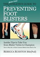The Blister Prone Athlete's Guide To Preventing Foot Blisters: Insider Tips To Take You From Blister Victim To Champion 064694357X Book Cover
