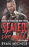 Sealed in Strength: (Ravage MC Rebellion Series Book Three) (Crow & Rylynn Trilogy)