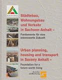 Städtebau, Wohnungsbau und Verkehr in Sachsen-Anhalt - Fundamente für eine lebenswerte Zukunft = Urban planning, housing and transport in Saxony Anhalt - foundation for a future worth living