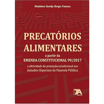 Capa do livro Precatórios Alimentares a Partir da Emenda Constitucional 99/2017: a Efetividade da Prestação Jurisdicional nos Juizados Especiais da Fazenda Pública