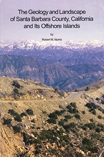 The Geology and Landscape of Santa Barbara County, California, and Its Offshore Islands (Santa Barbara Museum of Natural History Monographs)