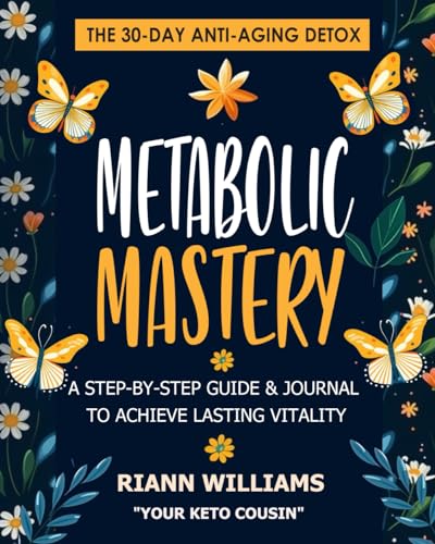 Metabolic Mastery: The 30-Day Anti-Aging Detox: A Step-by-Step Gu...