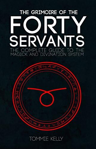 The Grimoire of The Forty Servants: The Complete Guide to the Magick and Divination System