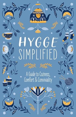 Hygge Simplified: A Guide to Scandinavian Coziness, Comfort and Conviviality (Happiness, Self-Help, Danish, Love, Safety, Change, Housewarming Gift)