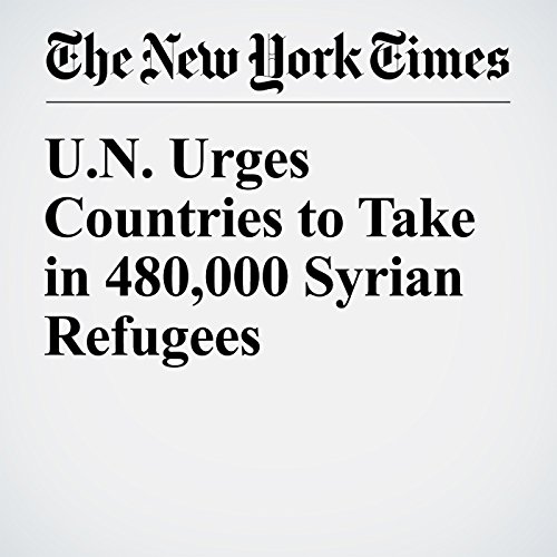 U.N. Urges Countries to Take in 480,000 Syrian Refugees cover art