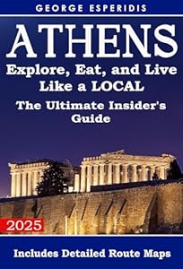 The Ultimate Athens Insider's Travel Guide. Explore, Eat, and Live Like a Local: Unlock the city's best-kept secrets, from hidden historical gems to the ... and street food. (Greece With George.)