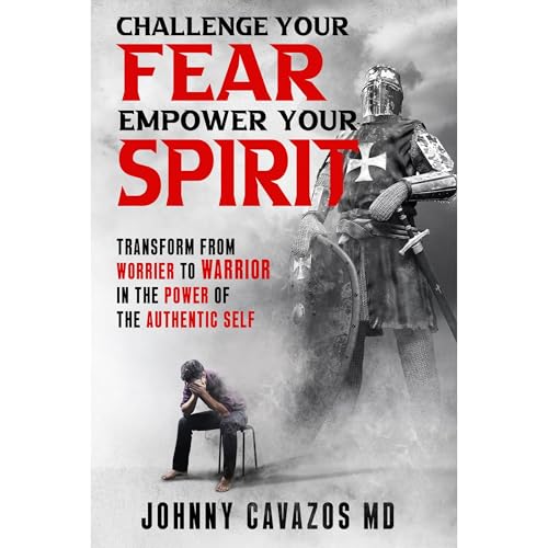 Challenge Your Fear, Empower Your Spirit Audiolibro Por Johnny Cavazos MD arte de portada