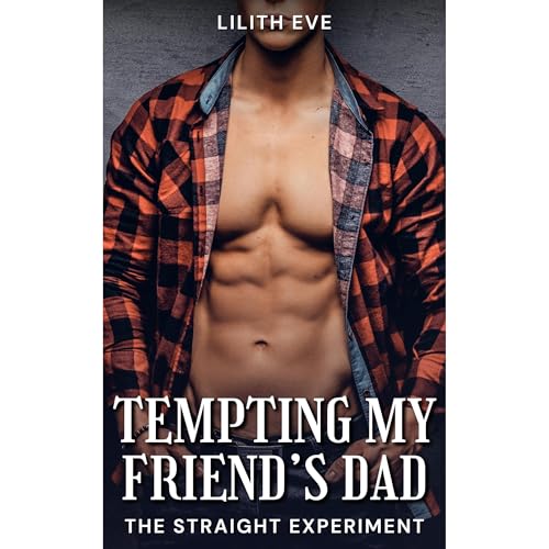 Tempting My Friend&amp;rsquo;s Dad [Written by Lilith Eve]