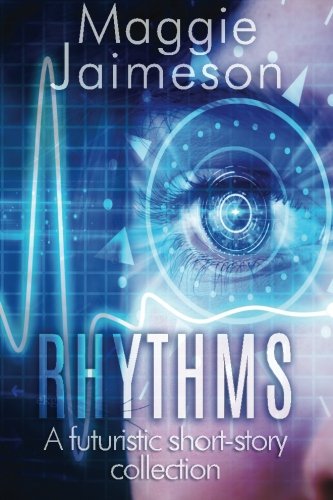 Rhythms: A futuristic collection of short stories