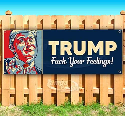 Trump F Your Feelings 13 oz Banner | Non-Fabric | Heavy-Duty Vinyl Single-Sided with Metal Grommets