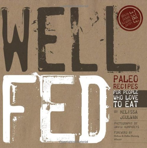Well Fed: Paleo Recipes for People Who Love to Eat by Joulwan, Melissa 1st (first) Edition (2012)