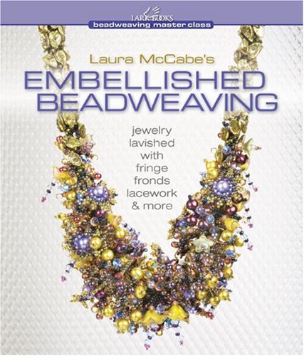 Laura McCabe's Embellished Beadweaving: Jewelry Lavished with Fringe, Fronds, Lacework & More      Hardcover – Bargain Price, May 4, 2010