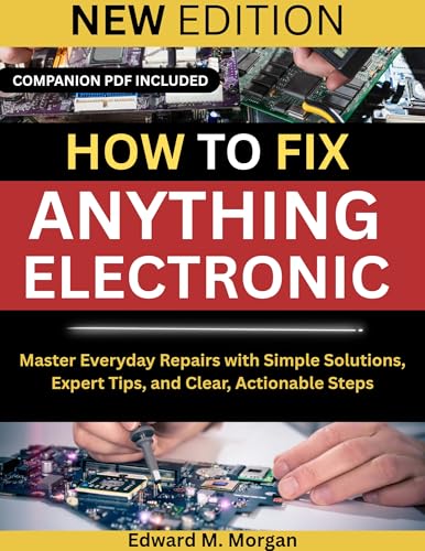 How To Fix Anything Electronic: Master Everyday Repairs with Simple