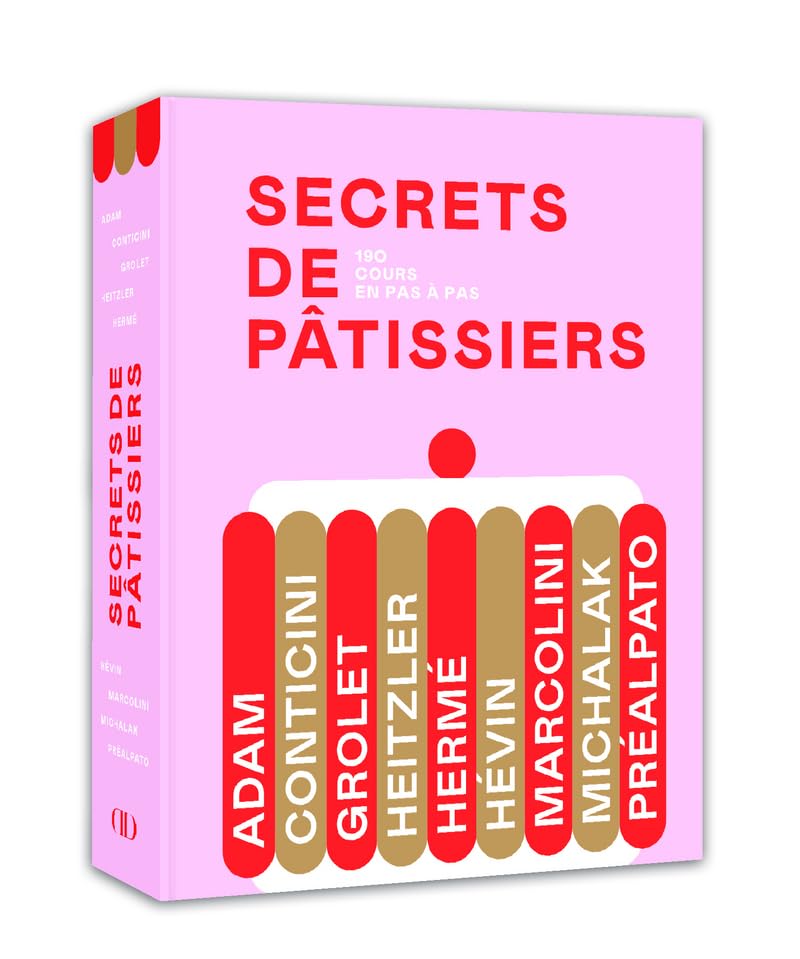 Secrets de pâtissiers: 190 cours en pas à pas
