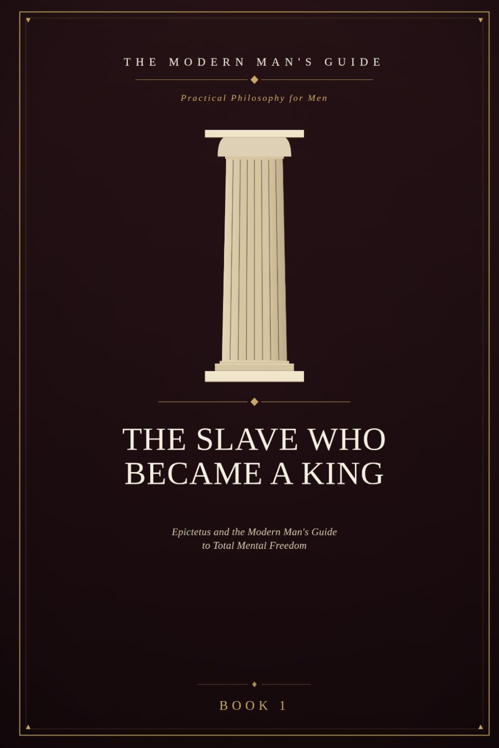 The Slave Who Became a King: Epictetus and the Modern Man's Guide to Total Mental Freedom