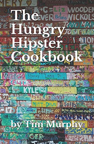 The Hungry Hipster Cookbook: Food Truck Favorites and Millennial Meals (Cookbook for Guys)