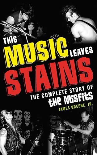 This Music Leaves Stains: The Complete Story of the Misfits