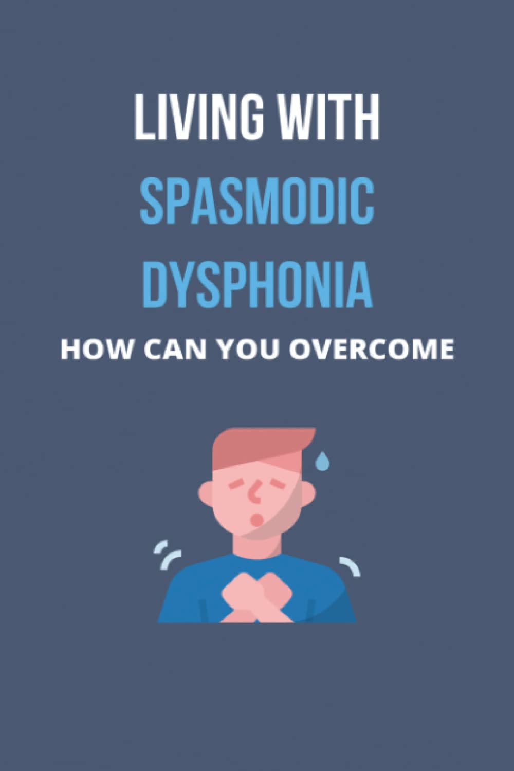 Living With Spasmodic Dysphonia: How Can You Overcome
