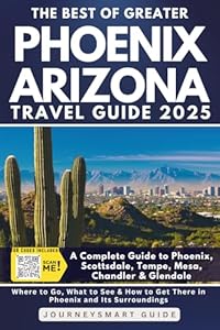 The Best of Greater Phoenix, Arizona: A Complete Travel Guide to Phoenix, Scottsdale, Tempe, Mesa, Chandler & Glendale (GREY EDITION)