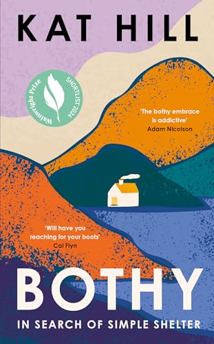 Bothy: In Search of Simple Shelter, Shortlisted for the Wainwright Prize: 'Will have you reaching for your boots’ – Cal Flyn