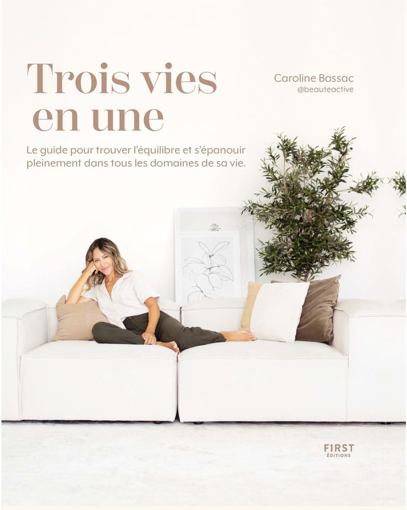 Trois vies en une: Le guide pour trouver l'équilibre et s'épanouir pleinement dans tous les domaines de sa vie