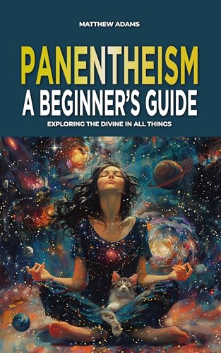 Panentheism: A Beginner's Guide: Exploring the Divine in All Things