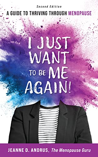 I Just Want to Be ME Again!: A Guide to Thriving Through Menopause