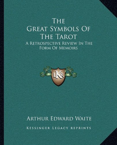 The Great Symbols of the Tarot: A Retrospective Review in the Form of Memoirs