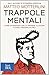 Trappole mentali. Come difendersi dalle proprie illusioni e dagli inganni altrui - Motterlini, Matteo