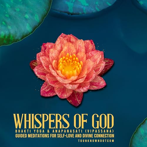 Whispers of God: Bhakti Yoga &amp;amp; Anapanasati (Vipassana) by tounknowndotcom episode artwork