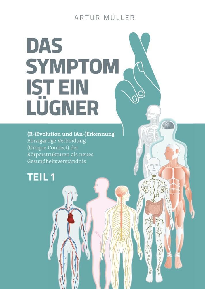 Das Symptom ist ein Lügner Teil 1: (R-)Evolution und (An-)Erkennung - Einzigartige Verbindung (Unique Connect) der Körperstrukturen als neues Gesundheits­verständnis