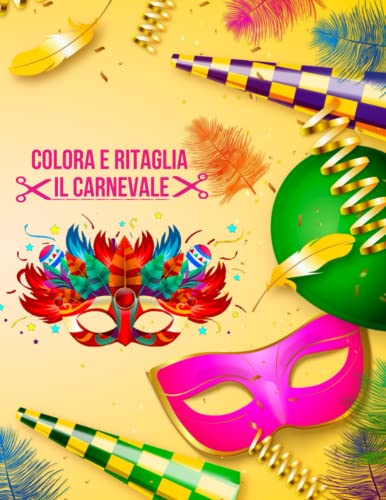 Colora e Ritaglia il Carnevale, tante maschere da colorare, ritagliare ed indossare: All'interno del libro tante curiosità sul Carnevale nel mondo