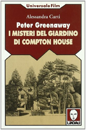 Peter Greenaway. I misteri del giardino di Compton House Peter Greenaway. I misteri del giardino di Compton House