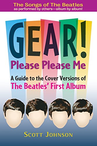  GEAR! Please Please Me: A Guide to the Cover Versions of The Beatles\' First Album: Volume 1