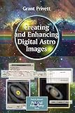 Creating and Enhancing Digital Astro Images: A Guide for Practical Astronomers (The Patrick Moore Practical Astronomy Series)