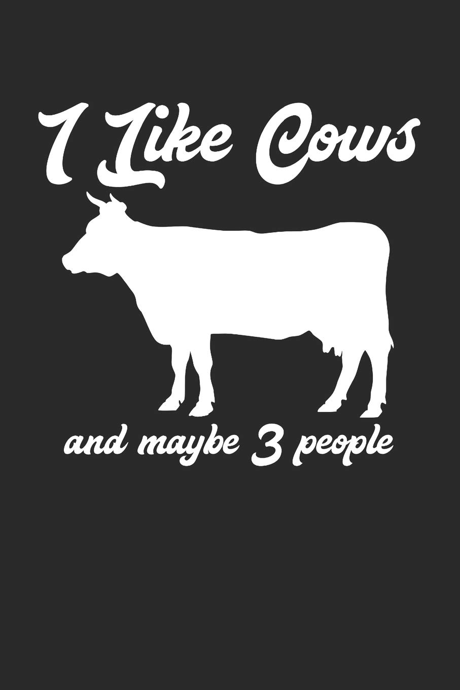 I Like Cows And Maybe 3 People