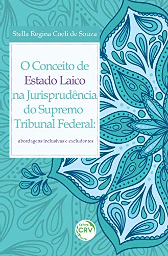 O conceito de estado laico na jurisprudência do supremo tribunal federal: abordagens inclusivas e excludentes, do autor Stella Regina Coeli de Souza