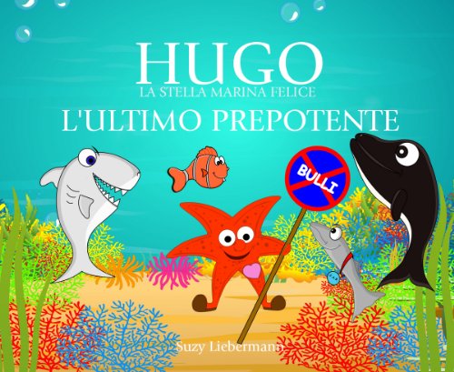 L'ULTIMO PREPOTENTE (HUGO LA ESTRELLA DE MAR FELIZ) L'ULTIMO PREPOTENTE (HUGO LA ESTRELLA DE MAR FELIZ)