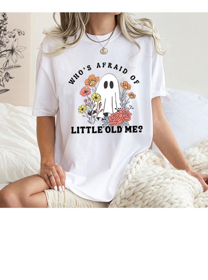 Whos Afraid of Little Old Me Shirt, Who's Afraid of Little Old Me T-Shirt, Funny Shirts for Women Man4