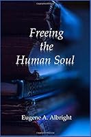 Freeing the Human Soul 1986915042 Book Cover