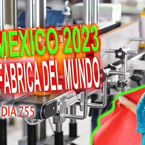 SuperAcción: 755 "México la fabrica del Mundo"