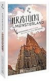  Reiseführer Münsterland – Herzstücke Münsterland: Besonderes abseits der bekannten Wege entdecken. Insidertipps für Touristen und (Neu)Einheimische.